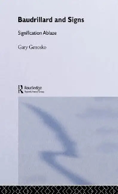 Baudrillard and Signs (English, Gary Genosko)