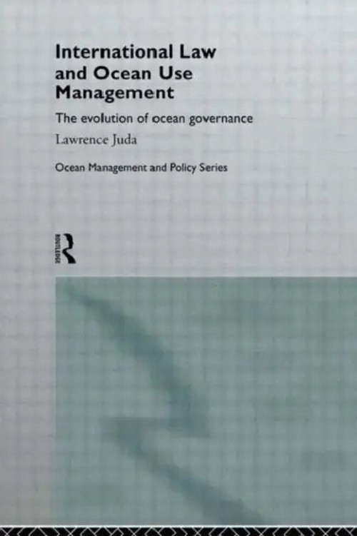 International Law and Ocean Use Management: The Evolution of Ocean Governance – Juda Lawrence view 2