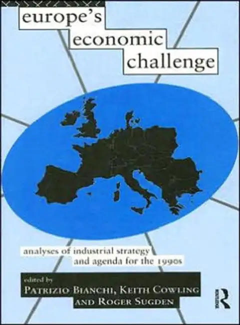 Buy Europe's Economic Challenge | by Bianchi Patrizio | Keith Cowling | Roger Sugden | Routledge | by Bianchi Patrizio | Keith Cowling | Roger Sugden | Routledge | by Bianchi Patrizio | Keith Cowling | Roger Sugden | Routledge | by Bianchi Patrizio | Keith Cowling | Roger Sugden | Routledge | by Bianchi Patrizio | Keith Cowling | Roger Sugden | Routledge | by Bianchi Patrizio | Keith Cowling | Roger Sugden | Routledge | by Bianchi Patrizio | Keith Cowling | Roger Sugden | Routledge | by Bianchi Patr — BookShops.in