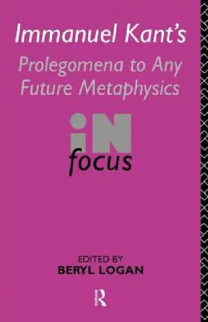 Buy Immanuel Kant's Prolegomena to Any Future Metaphysics in Focus (English, Beryl Logan) — BookShops.in
