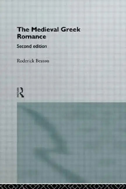 The Medieval Greek Romance (English, Roderick Beaton)