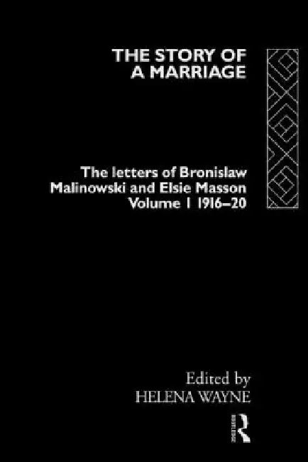 Buy The Story of a Marriage - The Letters of Bronislaw Malinowski and Elsie Masson 1916-20 (English, Wayne Helena) — BookShops.in