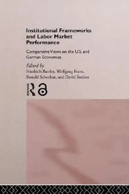 Buy Institutional Frameworks and Labor Market Performance (English, Friedrich Buttler | Wolfgang Franz | Ronald Schettkat) — BookShops.in