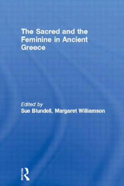 Buy The Sacred and the Feminine in Ancient Greece (English, Blundell Sue) — BookShops.in