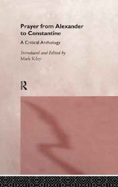 Buy Prayer From Alexander To Constantine (English, Mark Kiley) — BookShops.in