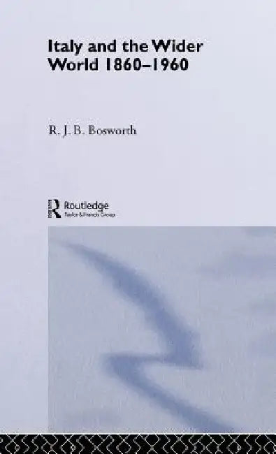 Italy and the Wider World (English, R. J. B. Bosworth)