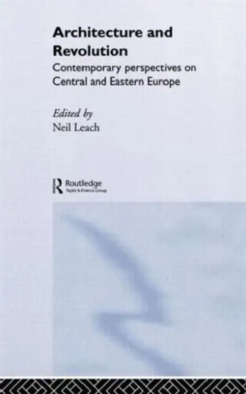 Architecture and Revolution: Contemporary Perspectives on Central and Eastern Europe – Neil Leach view 2