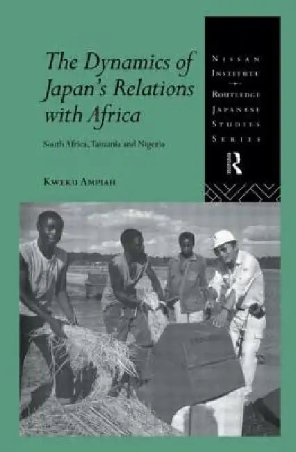 The Dynamics of Japan's Relations with Africa (English, Kweku Ampiah)