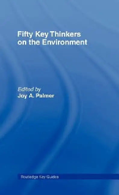 Fifty Key Thinkers on the Environment (English, Joy A. Palmer | David E. Cooper | David Cooper)