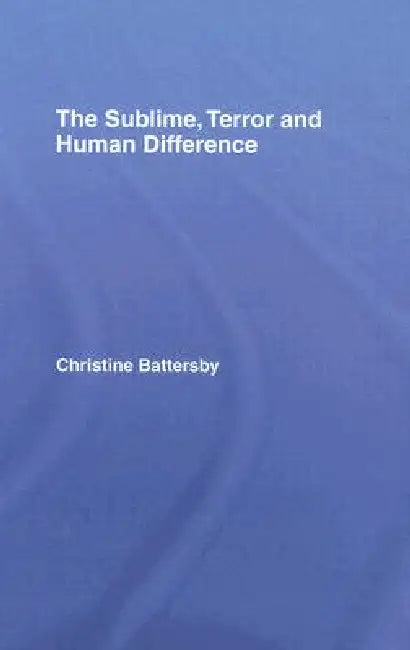 The Sublime, Terror and Human Difference (English, Christine Battersby)