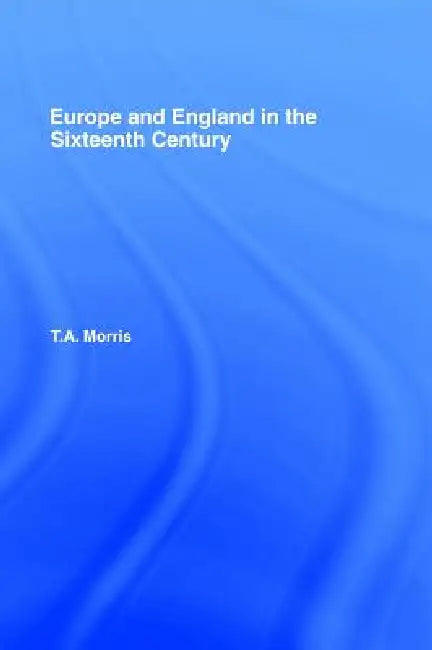 Buy Europe and England in the Sixteenth Century (English, T. a. Morris) — BookShops.in