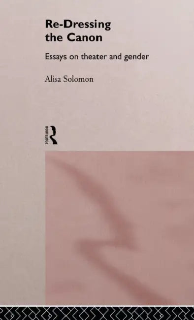 Buy Re-Dressing the Canon (English, Alisa Solomon) — BookShops.in