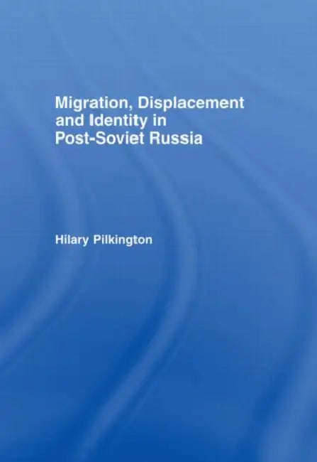Buy Migration, Displacement and Identity in Post-Soviet Russia (English, Pilkington Hilary) — BookShops.in