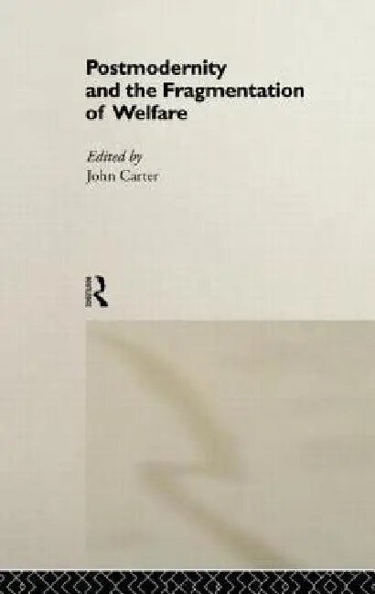 Buy Postmodernity and the Fragmentation of Welfare (English, John Carter) — BookShops.in