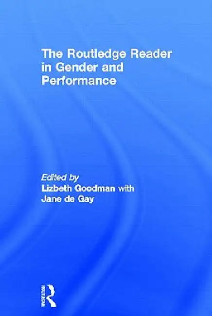 Buy The Routledge Reader in Gender and Performance (English, Lizbeth Goodman | Jane De Gay) — BookShops.in