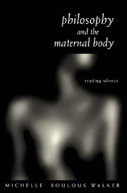Philosophy and the Maternal Body (English, Michelle Boulous Walker)