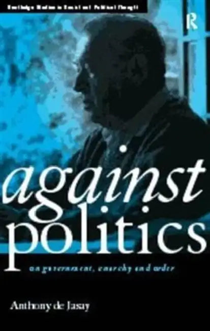 Buy Against Politics (English, De Jasay Anthony) — BookShops.in