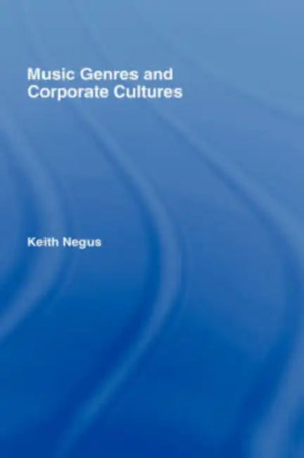 Music Genres and Corporate Cultures (English, Keith Negus)