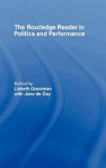 Buy The Routledge Reader in Politics and Performance (English, Jane De Gay | Lizbeth Goodman) — BookShops.in