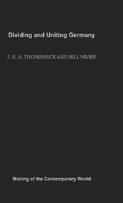 Buy Dividing and Uniting Germany (English, Niven Bill | J. K. a. Thomaneck) — BookShops.in