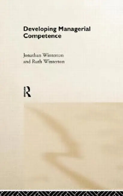 Buy Developing Managerial Competence by Jonathan Winterton & Ruth Winterton | Routledge | Hardcover | 1st Edition | Business & Finance | Human Resources Textbook — BookShops.in
