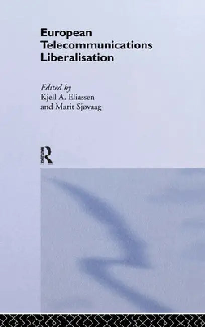 European Telecommunications Liberalisation (English, Kjell a. Eliassen | Marit Sjovaag Nfa | Marit Sjovaag)