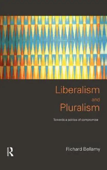 Liberalism and Pluralism (English, Richard Bellamy)