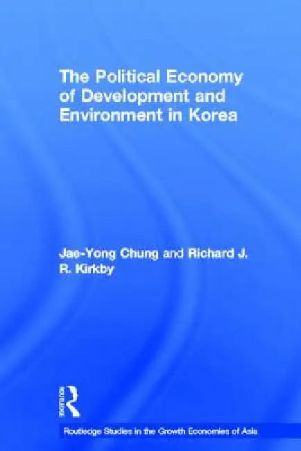 Buy The Political Economy of Development and Environment in Korea (English, Jae-Yong Chung | Richard J. Kirkby) — BookShops.in