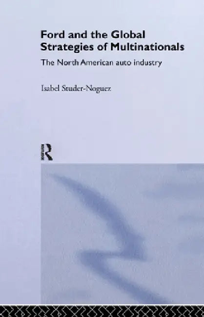 Buy Ford and the Global Strategies of Multinationals (English, Maria Isabel Studer Noguez) — BookShops.in