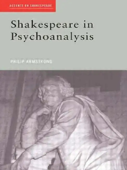 Shakespeare in Psychoanalysis (English, Philip Armstrong)