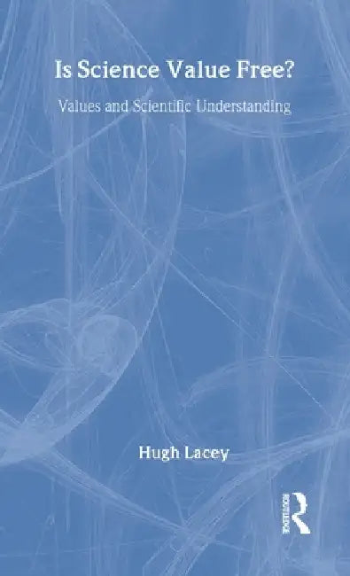 Is Science Value Free? (English, Hugh Lacey)