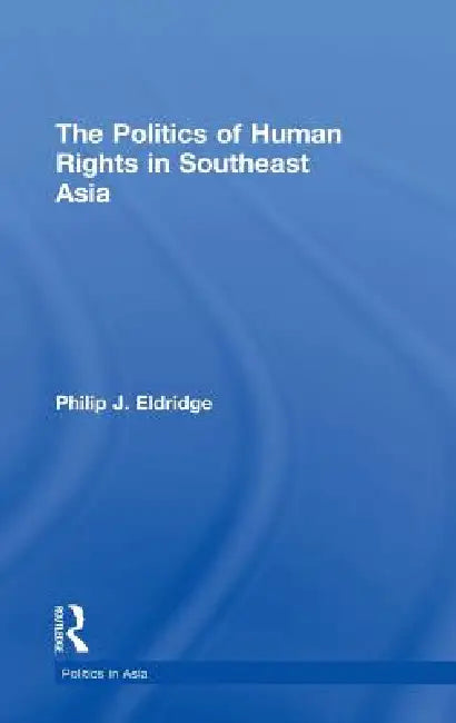 Buy Politics of Human Rights in Southeast Asia (English, Philip J. Eldridge) — BookShops.in
