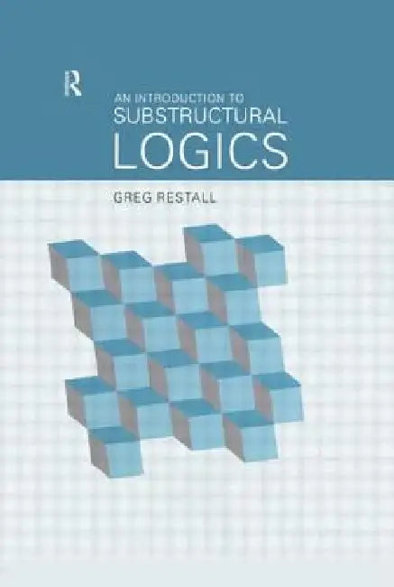 An Introduction to Substructural Logics (English, Greg Restall)