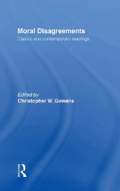 Moral Disagreements (English, Christopher W. Gowans)