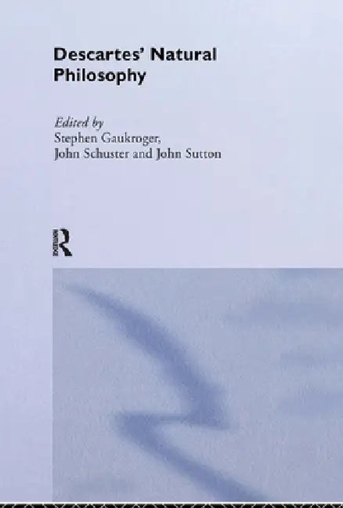Descartes' Natural Philosophy – Edited by Stephen Gaukroger view 2