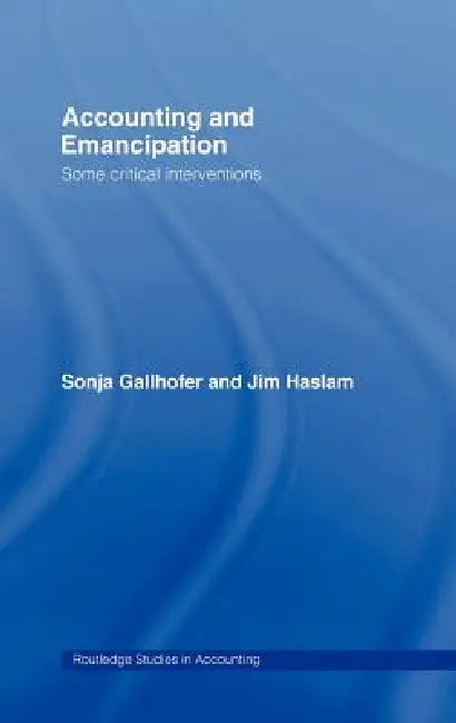 Accounting and Emancipation (English, Sonja Gallhofer | Professor Jim Haslam | Jim Haslam)