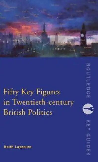 Buy Fifty Key Figures in Twentieth Century British Politics (English, Keith Layborn) — BookShops.in
