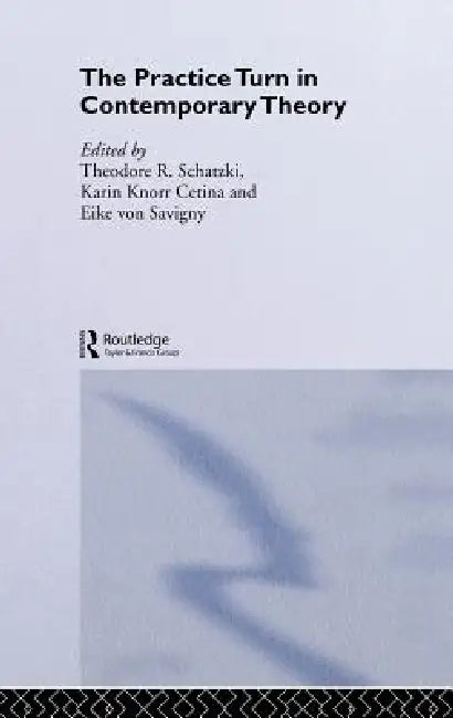 Buy The Practice Turn in Contemporary Theory (English, Karin Knorr Cetina | Theodore R. Schatzki | Eike Von Savigny) — BookShops.in