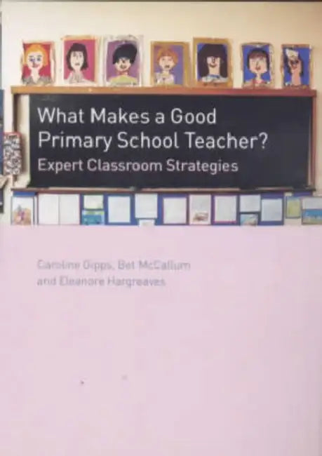 What Makes a Good Primary School Teacher? (English, Gipps Caroline | Eleanore Hargreaves | Bet McCallum)