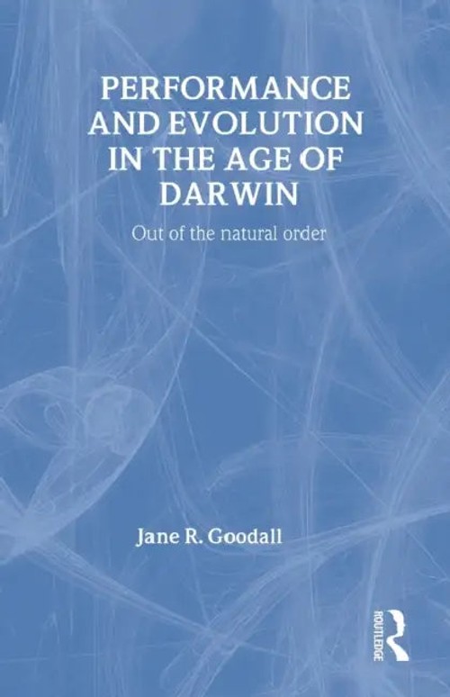 Performance and Evolution in the Age of Darwin: Out of the Natural Order – Jane Goodall view 2