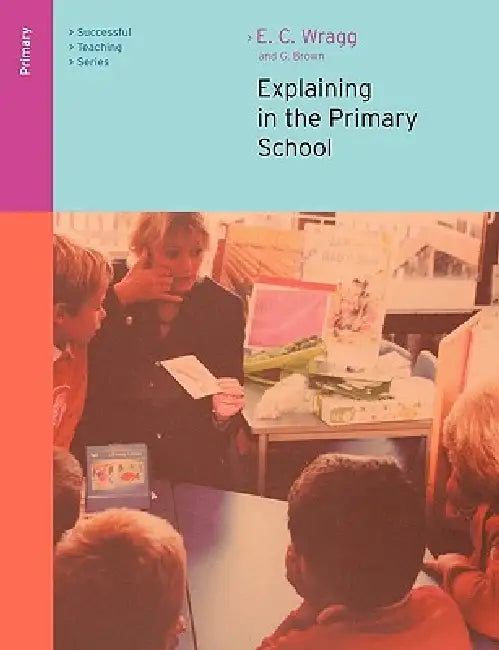 Buy Explaining in the Primary School (English, Ted Wragg | George A. Brown) — BookShops.in