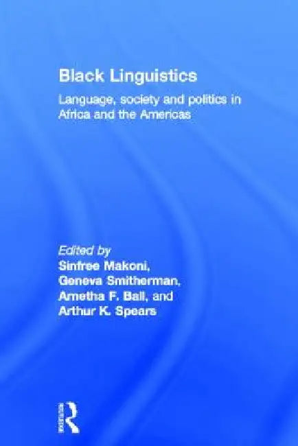 Buy Black Linguistics (English, Arnetha Ball | Sinfree Makoni | Geneva Smitherman) — BookShops.in