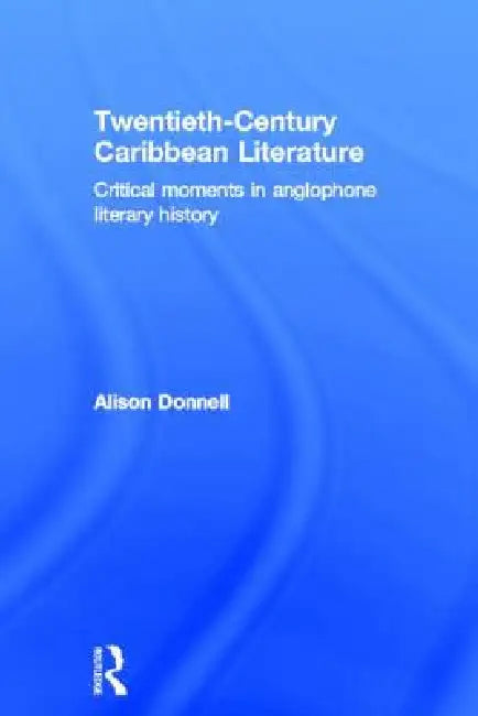 Buy Twentieth-Century Caribbean Literature (English, Alison Donnell) — BookShops.in