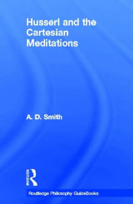 Routledge Philosophy GuideBook to Husserl and the Cartesian Meditations (English, A.D. Smith) view 3