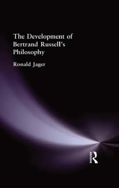 The Development of Bertrand Russell's Philosophy (English, Ronald Jager)
