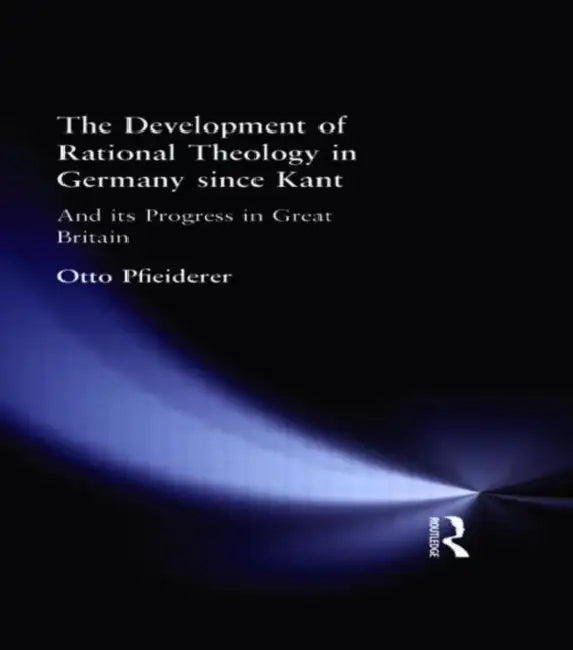 The Development of Rational Theology in Germany since Kant (English, Otto Pfleiderer)