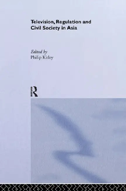 Buy Television, Regulation and Civil Society in Asia (English, Philip Kitley) — BookShops.in