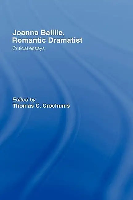 Buy Joanna Baillie, Romantic Dramatist (English, Thomas C. Crochunis) — BookShops.in