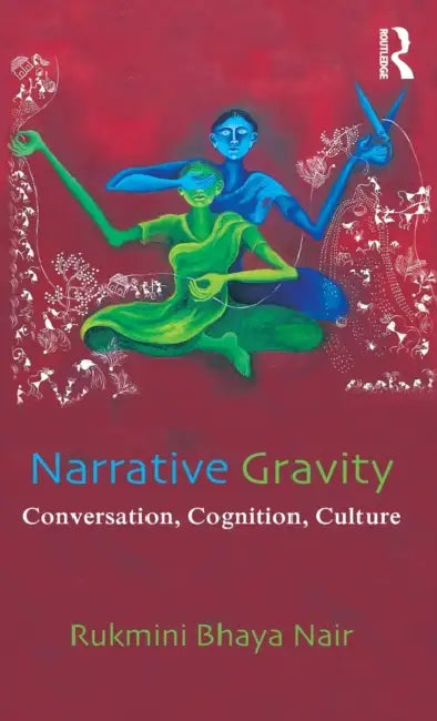 Buy Narrative Gravity: Conversation, Cognition, Culture by Rukmini Bhaya Nair | Routledge | English Paperback | 1st Edition 2003 — BookShops.in