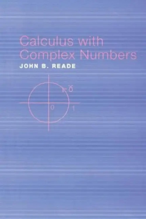 Calculus With Complex Numbers by John B. Reade – CRC Press view 2